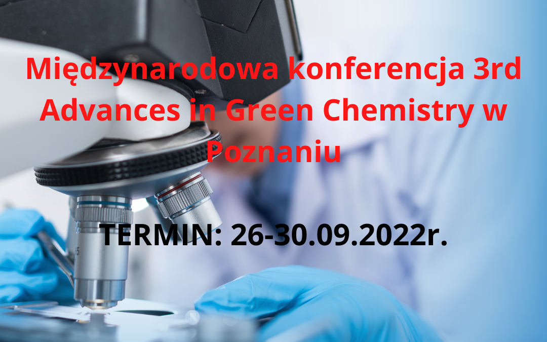 Trzecia edycja międzynarodowej konferencji poświęconej zielonej chemii odbędzie się w Poznaniu